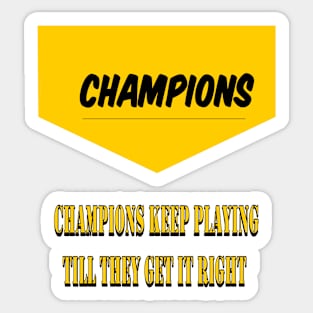 Champions keep playing until they get it right Sticker